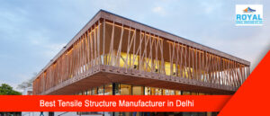 Best Tensile Structure Manufacturer in Delhi