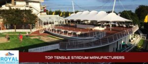 Top Tensile Stadium Manufacturers